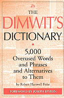 The Dimwit's Dictionary : 5,000 Overused Words and Phrases and Alternatives to Them