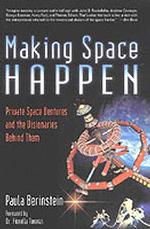 Making Space Happen : Private Space Efforts and the People Behind Them