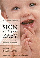 Sign with Your Baby : How to Communicate with Infants before They Can Speak
