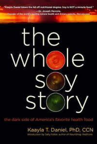 The Whole Soy Story : The Dark Side of America's Favorite Health Food