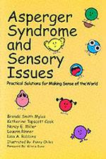 Asperger Syndrome and Sensory Issues: Practical Solutions for Making Sense of the World （Reprint）