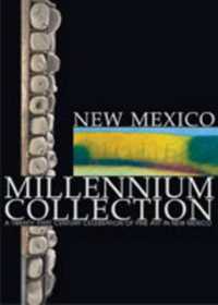 New Mexico Millennium Collection : A Twenty-first Century Celebration of Fine Art in New Mexico