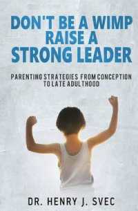 Don't be a Wimp Raise a Strong Leader : Parenting Strategies from Conception to Late Adulthood