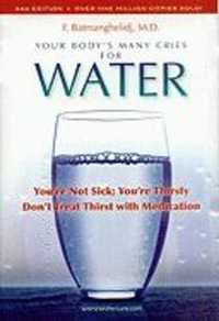 Your Body's Many Cries for Water : You're Not Sick; You're Thirsty: Don't Treat Thirst with Medications （3RD）