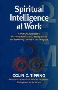 Spiritual Intelligence at Work : A RADICAL Approach to Increasing Productivity, Raising Morale & Preventing Conflict in the Workplace
