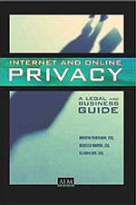 Internet and Online Privacy : A Legal and Business Guide