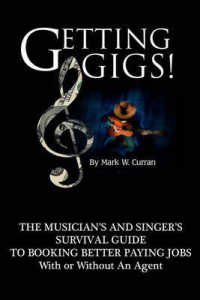 Getting Gigs! : The Musician's and Singer's Survival Guide to Booking Better Paying Jobs （2ND）