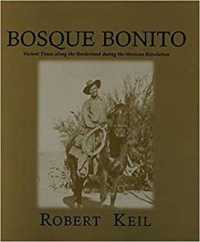 Bosque Bonito : Violent Times along the Borderlands during the Mexican Revolution