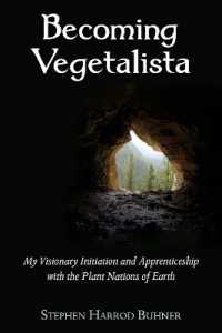 Becoming Vegetalista : My Visionary Initiation and Apprenticeship with the Plant Nations of Earth