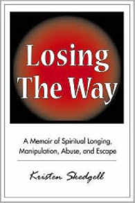 Losing the Way : A Memoir of Spiritual Longing, Manipulation, Abuse, and Escape