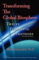 Transforming The Global Biosphere: Twelve Futuristic Strategies, Revised Edition