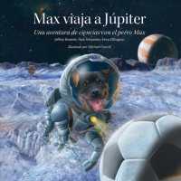 Max viaja a Júpiter : Una aventura de ciencias con el perro Max