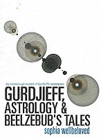 Gurdjieff, Astrology and Beelzebub's Tales : The Breakthrough Analysis of Gurdjieff's Masterpiece （2ND）