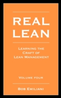 Real Lean: Learning the Craft of Lean Management (Volume Four)