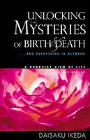 Unlocking the Mysteries of Birth & Death : . . . and Everything in Between, a Buddhist View Life （2ND）