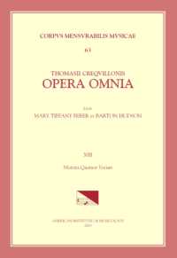 CMM 63 Thomas Crecquillon (Ca. 1510 Ca. 1557), Opera Omnia, Edited by Barton Hudson, Mary Tiffany Ferer, Laura Youens. Vol. XIII Motetta Quattor Vocum : Volume 63 (Corpus Mensurabilis Musicae)