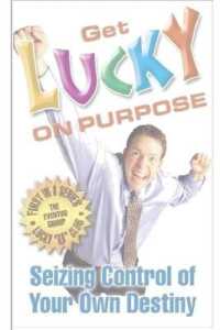 Get Lucky on Purpose : Seizing Control of Your Own Destiny (Get Lucky on Purpose)