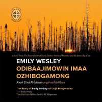 Emily Wesley Odibaajimowin Imaa Ozhibogamong : The Story of Emily Wesley of Oujé-Bougoumou