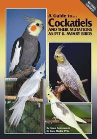 Cockatiels and their Mutations as Pet and Aviary Birds (A Guide to) -- Paperback / softback （2 ed）
