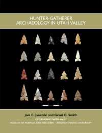 Hunter Gatherer Archaeology in Utah Valley (Occasional Paper)