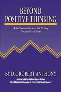 Beyond Positive Thinking : A No-Nonsense Formula for Getting the Results You Want