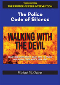 Walking with the Devil : The Police Code of Silence: the Promise of Peer Intervention: What Bad Cops Don't Want You to Know and Good Cops Won't Tell Y （3 Reprint）