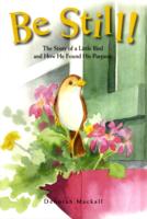 Be Still! : The Story of a Little Bird and How He Found His Purpose （1ST）