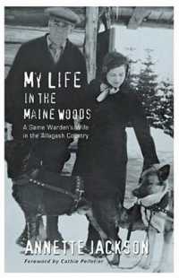 My Life in the Maine Woods : A Game Warden's Wife in the Allagash Country