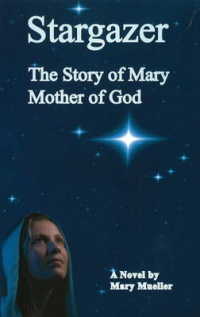 Stargazer : The Story of Mary Mother of God