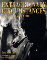 Extraordinary Circumstances : The Presidency of Gerald R. Ford