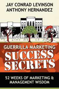 Guerrilla Marketing Success Secrets : 52 Weeks of Marketing & Management Wisdom (Guerilla Marketing Press)