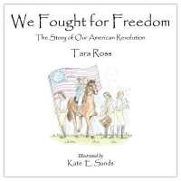 We Fought for Freedom : The Story of Our American Revolution