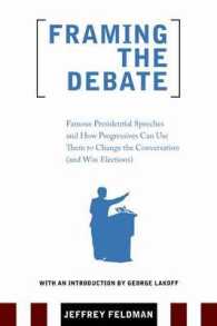 Framing the Debate : Famous Presidential Speeches and How Progressives Can Use Them to Change the Conversation and Win Elections