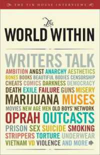 The World within : Writers Talk Ambition, Aesthetics, Bones, Books, Beautiful Bodies, Censorship, Cheats, Comics, Darkness, Democracy, Death, Exile, ... Men, Old Boys' Network, Oprah, Outcasts...