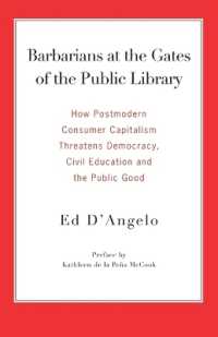Barbarians at the Gates of the Public Library : How Postmodern Consumer Capitalism Threatens Democracy, Civil Education and the Public Good