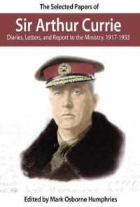 The Selected Papers of Sir Arthur Currie : Diaries, Letters, and Report to the Ministry, 1917-1933