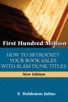 First Hundred Million : How to Sky Rocket Your Book Sales with Slam Dunk Titles -- Paperback / softback