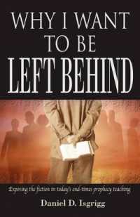 Why I Want to Be Left Behind : Exposing the Fiction in Today's End-Times Prophecy Teaching