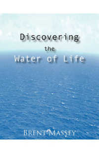 Discovering the Water of Life : Victory in Christ, Holy Spirit, Christian Dream Interpretation, Myers-Briggs Personality Type, Culture, and Revival.