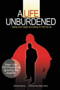 A Life Unburdened : Getting over Weight and Getting on with My Life