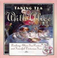 Taking Tea with Alice : Looking-Glass Tea Parties & Fanciful Victorian Teas