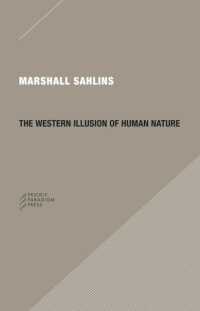 Ｍ．サーリンズ著／西洋人の人間性幻想<br>The Western Illusion of Human Nature : With Reflections on the Long History of Hierarchy, Equality and the Sublimation of Anarchy in the West, and Comparative Notes on Other Conceptions of the Human Condition
