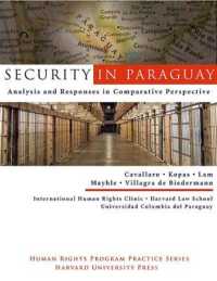Security in Paraguay : Analysis and Responses in Comparative Perspective (Human Rights Program Series)