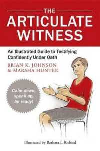 The Articulate Witness : An Illustrated Guide to Testifying Confidently under Oath （None）