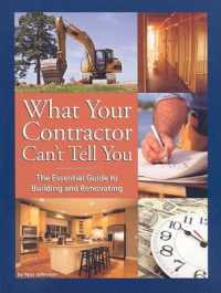 What Your Contractor Can't Tell You : The Essential Guide to Building and Renovating