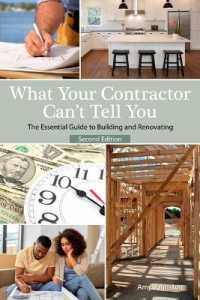 What Your Contractor Can't Tell You, 2nd Edition : The Essential Guide to Building and Renovating （2ND）