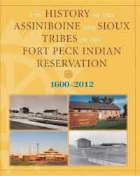 History of the Assiniboine and Sioux Tribes of the Fort Peck Indian Reservation, 1600-2012 （2ND）