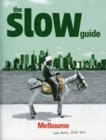 The Slow Guide to Melbourne : Live More, Fret Less (Slow Guides)
