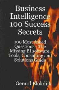 Business Intelligence 100 Success Secrets - 100 Most Asked Questions : The Missing BI Software, Tools, Consulting and Solutions Guide