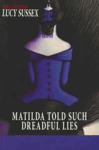 Matilda Told Such Dreadful Lies : the Essential Lucy Sussex
